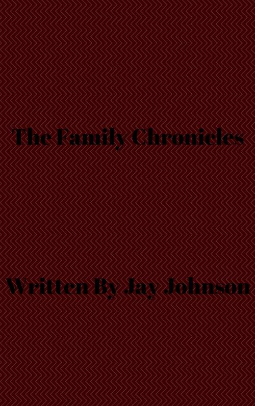 Cover of the book The Family Chronicles by Jay Johnson, Jay Johnson