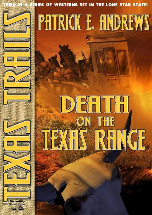 Cover of the book Texas Trails Book 3: Death on the Texas Range by Patrick E. Andrews, Piccadilly