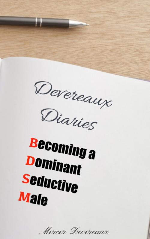 Cover of the book Devereaux Diaries: Entry One, Becoming a Dominant Seductive Male by Mercer Devereaux, Mercer Devereaux
