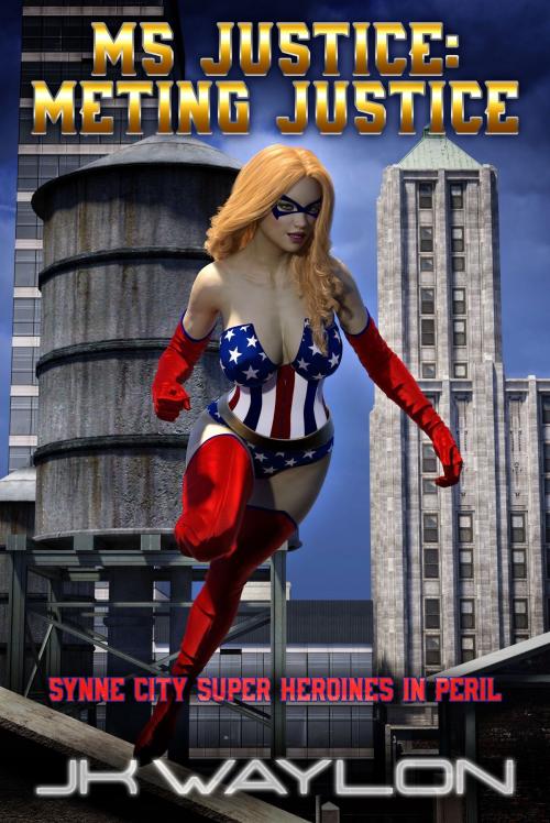 Cover of the book Ms Justice: Meting Justice by JK Waylon, SmokinHotPress