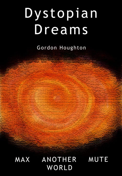 Cover of the book Dystopian Dreams by Gordon Houghton, Gordon Houghton