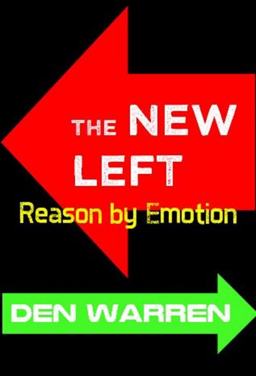 Cover of the book The New Left: Reason by Emotion by Den Warren, Unbelievable Universe