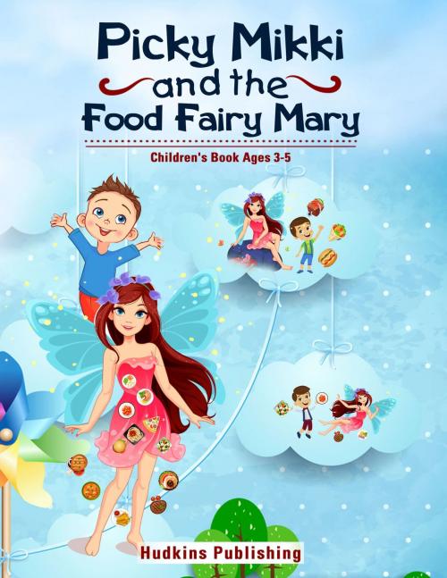 Cover of the book Picky Mikki and the Food Fairy Mary by Ronald E. Hudkins, Ronald E. Hudkins