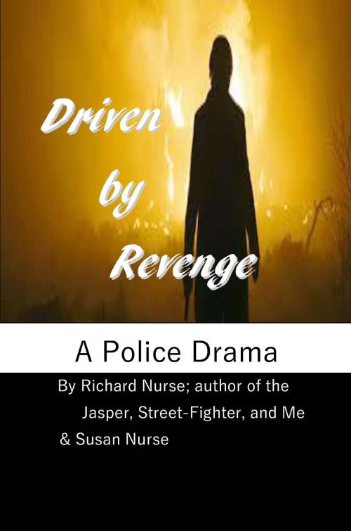 Cover of the book Driven by Revenge by Richard Nurse, Susan Nurse, Nursesnook&Books