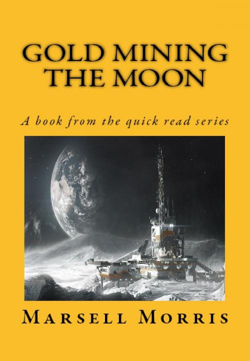 Cover of the book Gold Mining the Moon by Marsell Morris, Marsell Morris