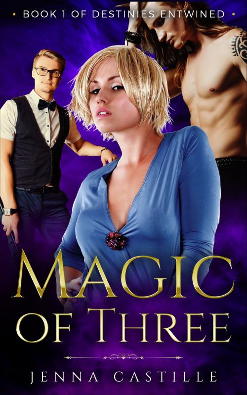 Cover of the book Magic of Three, Destinies Entwined Book 1 by Jenna Castille, Jenna Castille