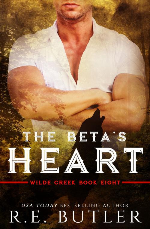 Cover of the book The Beta's Heart (Wilde Creek Eight) by R.E. Butler, R.E. Butler