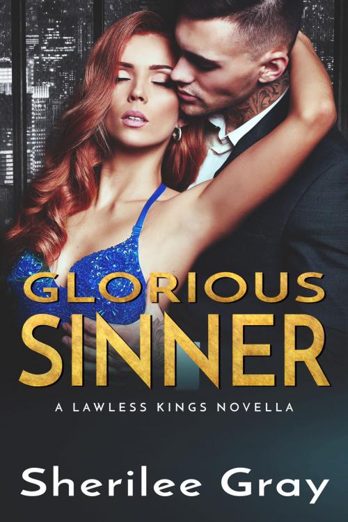 Cover of the book Glorious Sinner (Lawless Kings, #4.5) by Sherilee Gray, Sherilee Gray