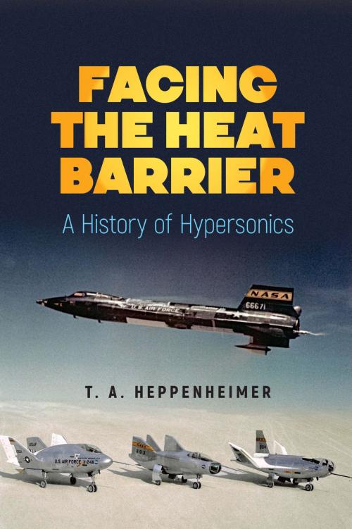 Cover of the book Facing the Heat Barrier by T.A. Heppenheimer, Dover Publications