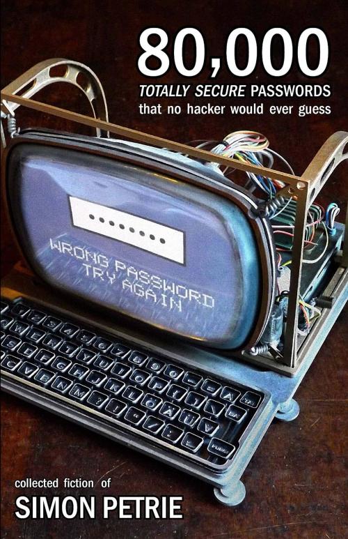 Cover of the book 80,000 Totally Secure Passwords That No Hacker Would Ever Guess by Simon Petrie, Simon Petrie