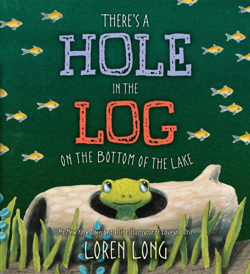 Cover of the book There's a Hole in the Log on the Bottom of the Lake by Loren Long, Penguin Young Readers Group