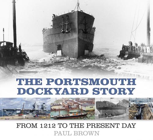 Cover of the book The Portsmouth Dockyard Story by Paul Brown, The History Press