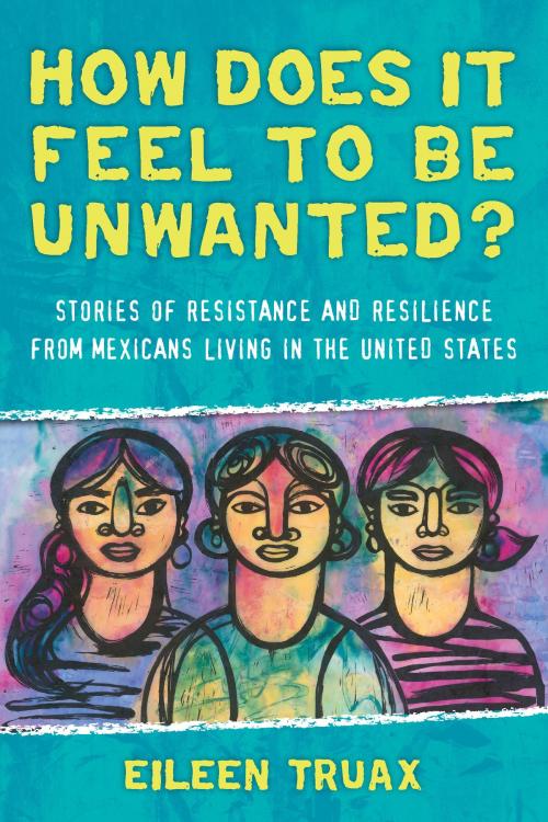 Cover of the book How Does It Feel to Be Unwanted? by Eileen Truax, Beacon Press