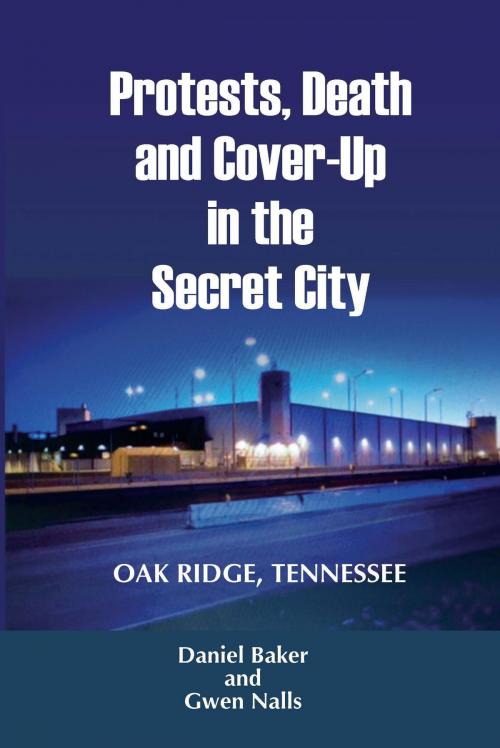 Cover of the book Protests, Death and Cover-Up in the Secret City by Daniel Baker, Gwen Nalls, Forensic Publications LLC