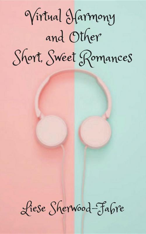 Cover of the book Virtual Harmony, and Other Short, Sweet Romances by Liese Sherwood-Fabre, Little Elm Press