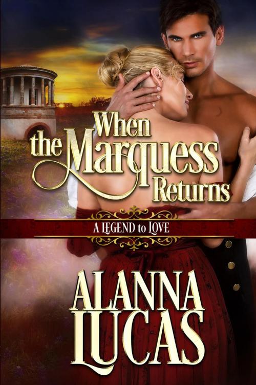 Cover of the book When the Marquess Returns by Alanna Lucas, Alanna Lucas