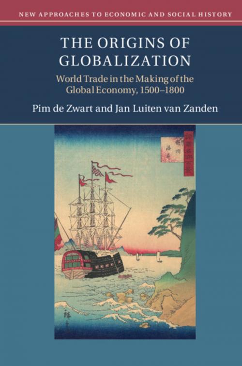 Cover of the book The Origins of Globalization by Pim de Zwart, Jan Luiten van Zanden, Cambridge University Press