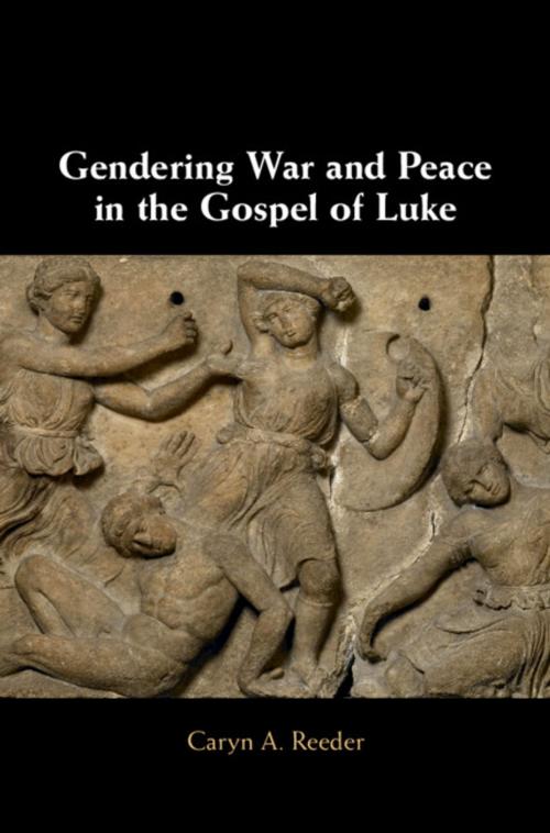 Cover of the book Gendering War and Peace in the Gospel of Luke by Caryn A. Reeder, Cambridge University Press
