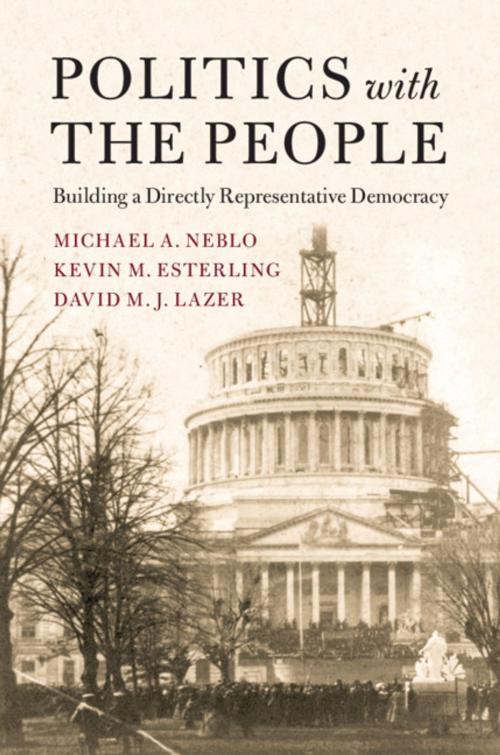 Cover of the book Politics with the People by Michael A. Neblo, Kevin M. Esterling, David M. J. Lazer, Cambridge University Press