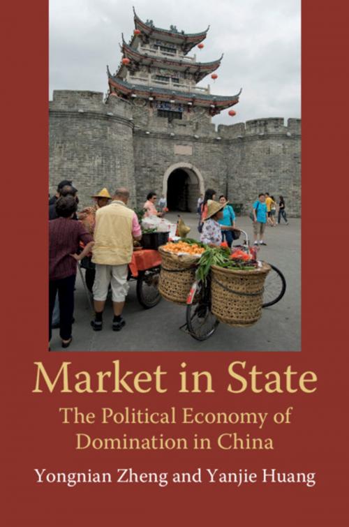 Cover of the book Market in State by Yongnian Zheng, Yanjie Huang, Cambridge University Press
