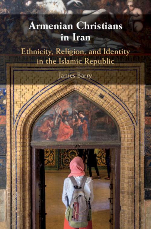 Cover of the book Armenian Christians in Iran by James Barry, Cambridge University Press
