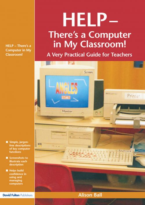 Cover of the book Help--There's a Computer in My Classroom! by Alison Ball, Taylor and Francis