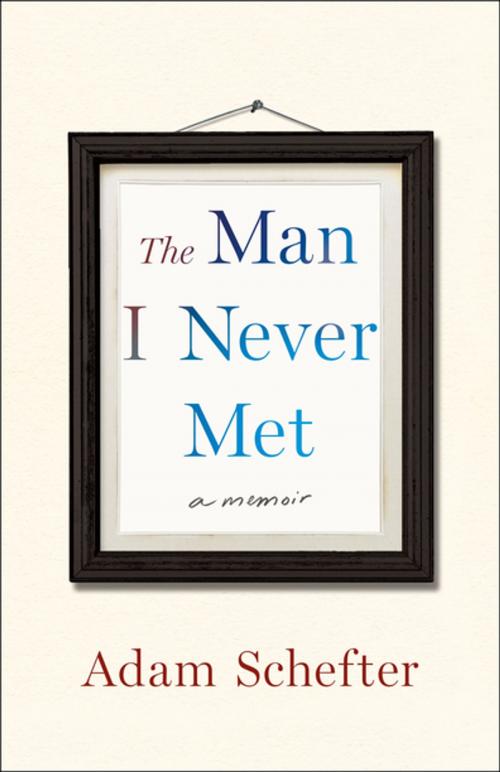 Cover of the book The Man I Never Met by Adam Schefter, Michael Rosenberg, St. Martin's Publishing Group
