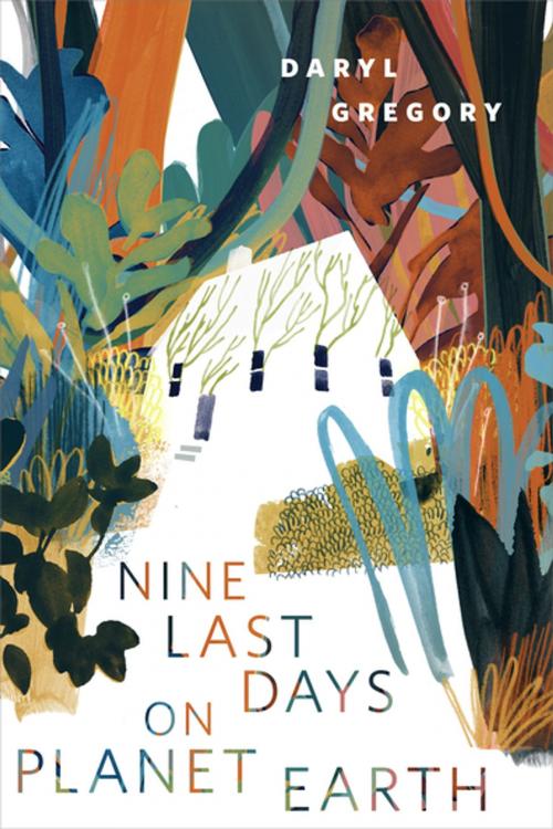 Cover of the book Nine Last Days on Planet Earth by Daryl Gregory, Tom Doherty Associates