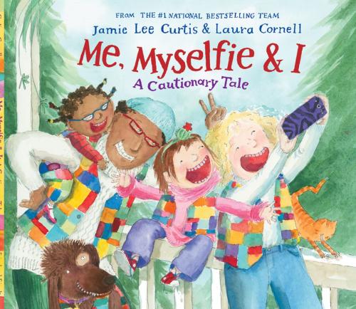 Cover of the book Me, Myselfie & I: A Cautionary Tale by Jamie Lee Curtis, Feiwel & Friends