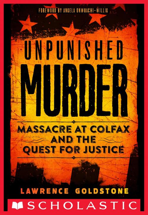Cover of the book Unpunished Murder: Massacre at Colfax and the Quest for Justice (Scholastic Focus) by Lawrence Goldstone, Scholastic Inc.