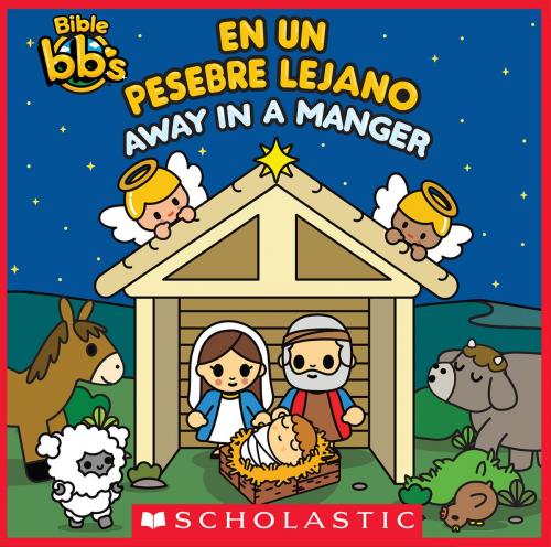 Cover of the book Bible bb's: Away in a Manger / En un pesebre lejano (Bilingual) by Scholastic, Scholastic Inc.