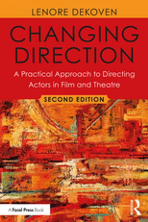 Cover of the book Changing Direction: A Practical Approach to Directing Actors in Film and Theatre by Lenore DeKoven, Taylor and Francis