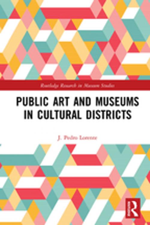 Cover of the book Public Art and Museums in Cultural Districts by J. Pedro Lorente, Taylor and Francis