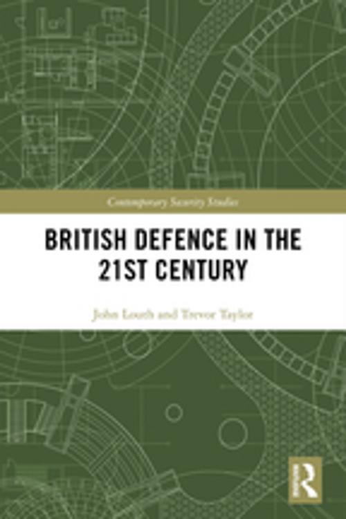 Cover of the book British Defence in the 21st Century by John Louth, Trevor Taylor, Taylor and Francis