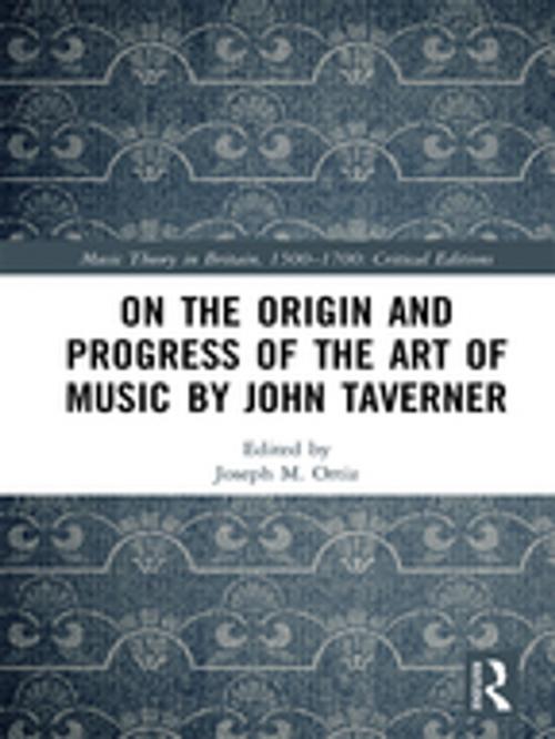 Cover of the book On the Origin and Progress of the Art of Music by John Taverner by Joseph M. Ortiz, Taylor and Francis