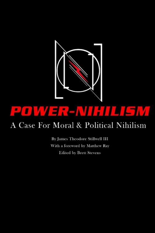 Cover of the book Power Nihilism: A Case for Moral & Political Nihilism by James Theodore Stillwell III, Matthew Ray, Brett Stevens, Lulu.com
