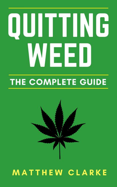 Cover of the book Quitting Weed: The Complete Guide by Matthew Clarke, Matthew Clarke
