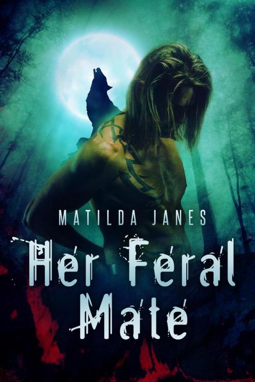 Cover of the book Her Feral Mate by Matilda Janes, Matilda Janes