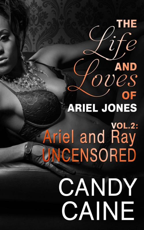 Cover of the book Ariel and Ray Uncensored by Candy Caine, Candy Caine