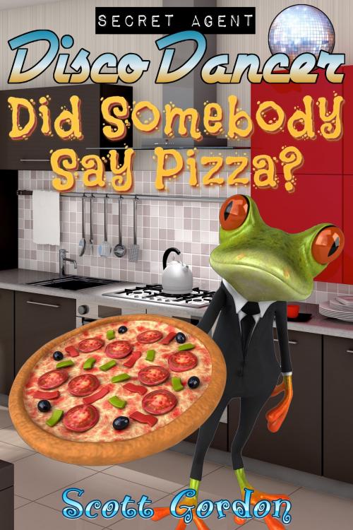 Cover of the book Secret Agent Disco Dancer: Did Somebody Say Pizza? by Scott Gordon, S.E. Gordon