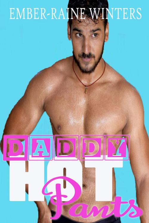 Cover of the book Daddy Hot Pants by Ember-Raine Winters, Ember-Raine Winters