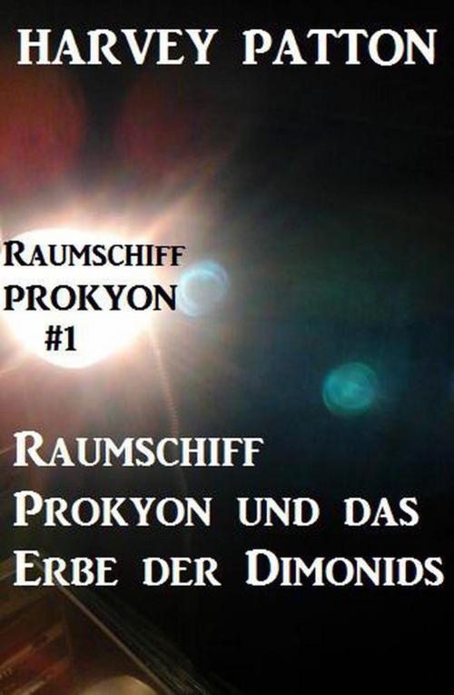 Cover of the book Raumschiff Prokyon und das Erbe der Dimonids Raumschiff Prokyon #1 by Harvey Patton, Cassiopeiapress/Alfredbooks