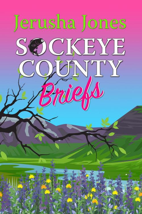 Cover of the book Sockeye County Briefs by Jerusha Jones, Jerusha Jones