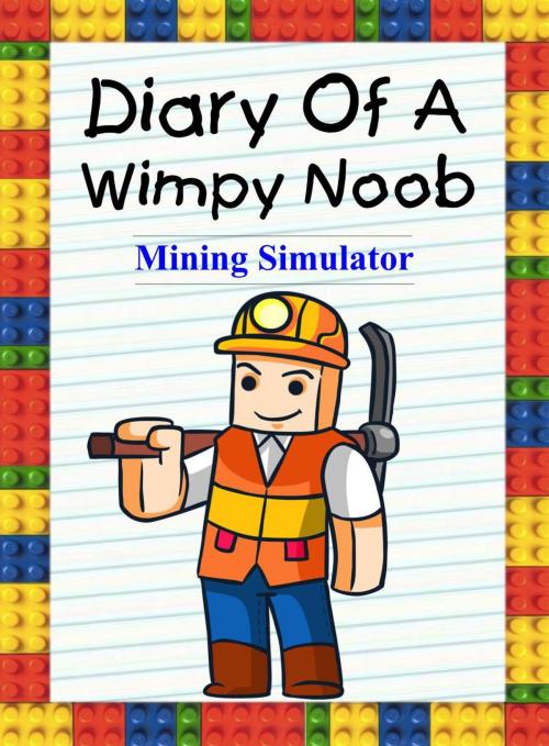Cover of the book Diary of a Wimpy Noob: Mining Simulator by Nooby Lee, Book for Kids