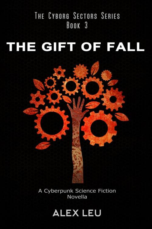 Cover of the book The Gift of Fall: A Cyberpunk Science Fiction Novella by Alex Leu, Alex Leu