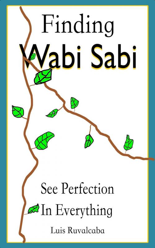 Cover of the book Finding Wabi Sabi : See Perfection In Everything by Luis Ruvalcaba, Luis Ruvalcaba