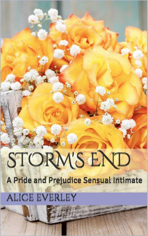 Cover of the book Storm's End: A Pride and Prejudice Sensual Intimate by Alice Everley, Dear Dahlia Publishing