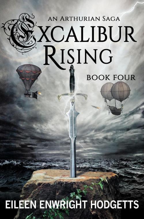 Cover of the book Excalibur Rising - Book Four by Eileen Enwright Hodgetts, Eileen Enwright Hodgetts