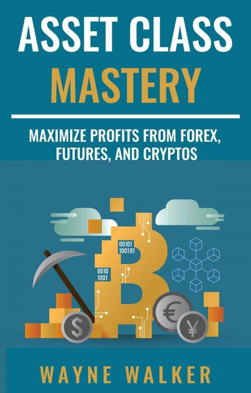 Cover of the book Asset Class Mastery by Wayne Walker, Wayne Walker