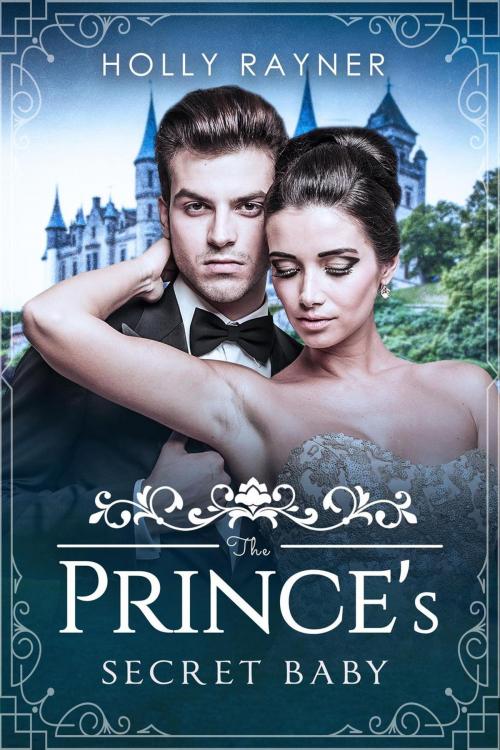 Cover of the book The Prince's Secret Baby by Holly Rayner, Holly Rayner Romance